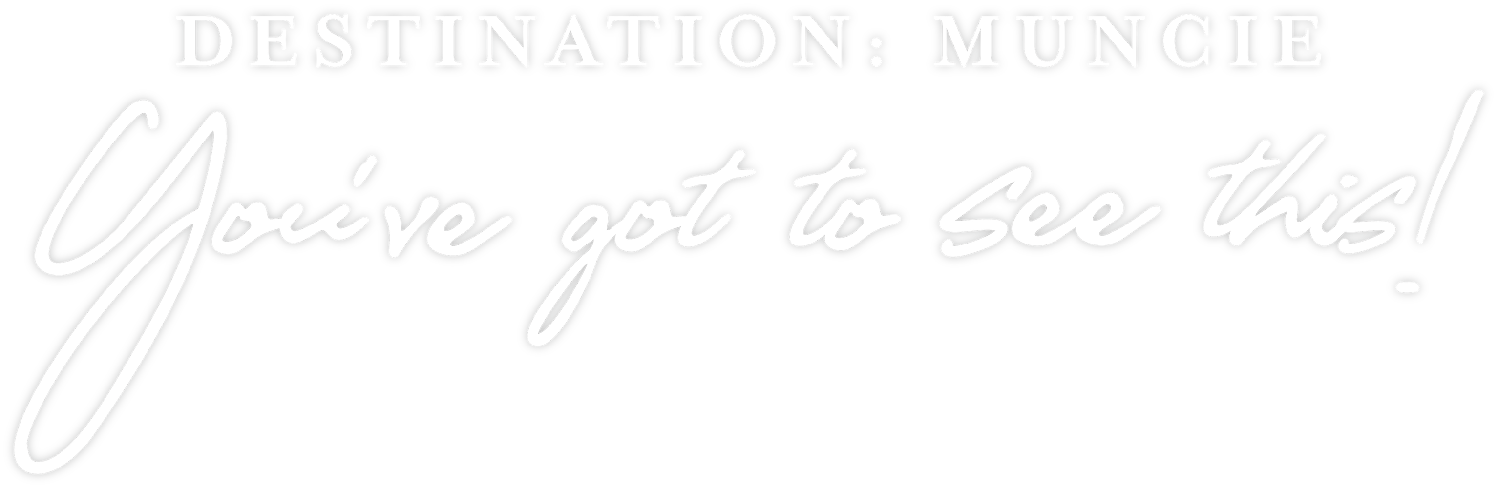 Destination: Muncie You've got to see this!